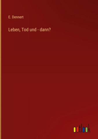 Leben, Tod und - dann?