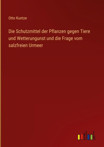 Die Schutzmittel der Pflanzen gegen Tiere und Wetterungunst und die Frage vom salzfreien Urmeer
