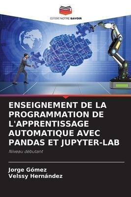 ENSEIGNEMENT DE LA PROGRAMMATION DE L'APPRENTISSAGE AUTOMATIQUE AVEC PANDAS ET JUPYTER-LAB