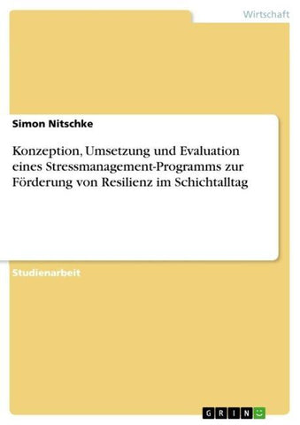 Konzeption, Umsetzung und Evaluation eines Stressmanagement-Programms zur Förderung von Resilienz im Schichtalltag