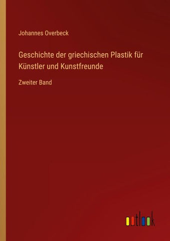Geschichte der griechischen Plastik für Künstler und Kunstfreunde