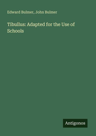 Tibullus: Adapted for the Use of Schools
