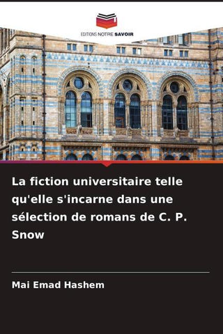 La fiction universitaire telle qu'elle s'incarne dans une sélection de romans de C. P. Snow