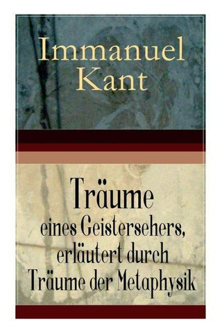 Träume eines Geistersehers, erläutert durch Träume der Metaphysik