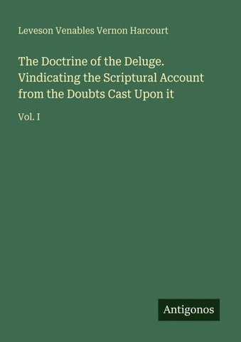 The Doctrine of the Deluge. Vindicating the Scriptural Account from the Doubts Cast Upon it