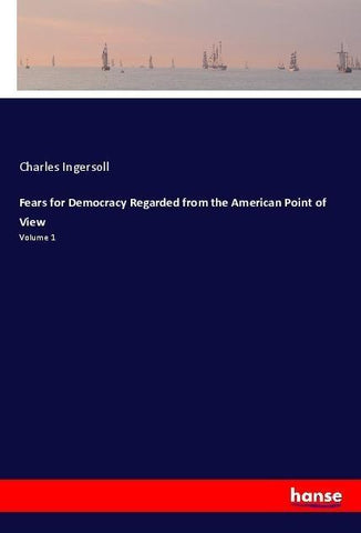 Fears for Democracy Regarded from the American Point of View