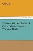 Wisdom, Wit, and Pathos of Ouida Selected from the Works of Ouida