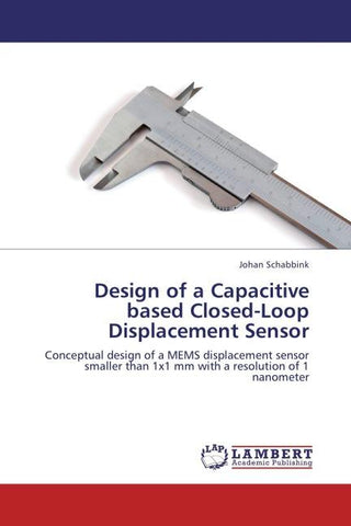 Design of a Capacitive based Closed-Loop Displacement Sensor