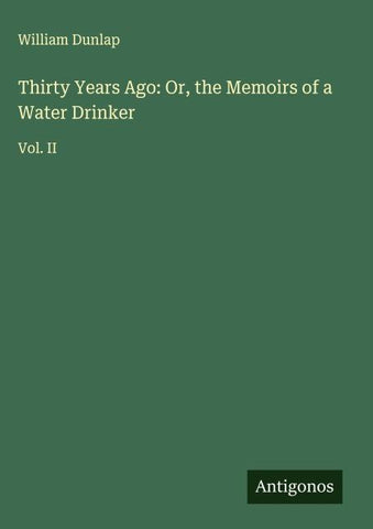 Thirty Years Ago: Or, the Memoirs of a Water Drinker