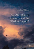 Post-War British Literature and the "End of Empire"