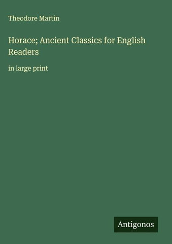 Horace; Ancient Classics for English Readers
