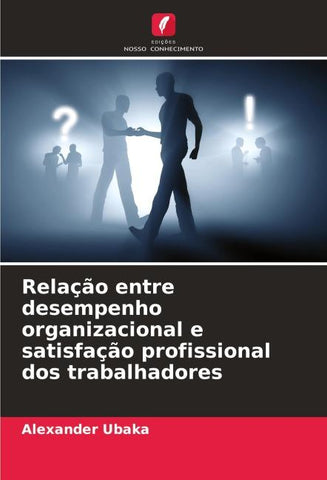 Relação entre desempenho organizacional e satisfação profissional dos trabalhadores