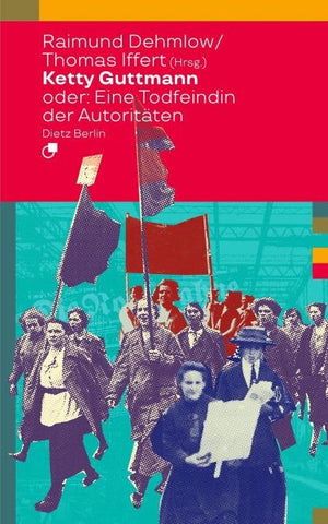 Ketty Guttmann oder: Eine Todfeindin der Autoritäten