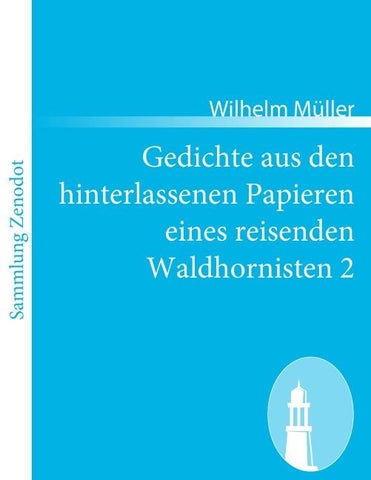 Gedichte aus den hinterlassenen Papieren eines reisenden Waldhornisten 2