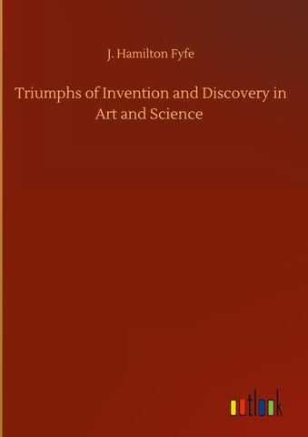 Triumphs of Invention and Discovery in Art and Science