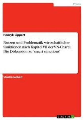 Nutzen und Problematik wirtschaftlicher Sanktionen nach Kapitel VII der VN-Charta. Die Diskussion zu 'smart sanctions'