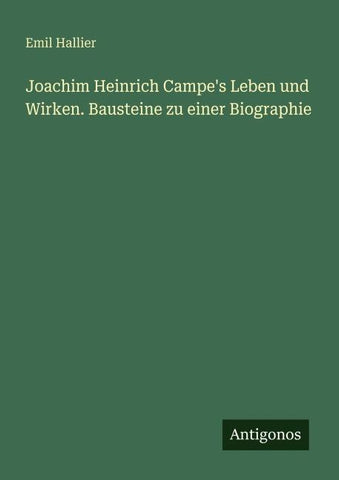 Joachim Heinrich Campe's Leben und Wirken. Bausteine zu einer Biographie