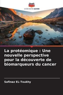 La protéomique : Une nouvelle perspective pour la découverte de biomarqueurs du cancer