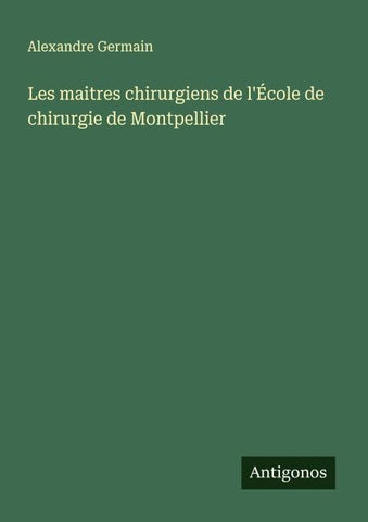 Les maitres chirurgiens de l'École de chirurgie de Montpellier