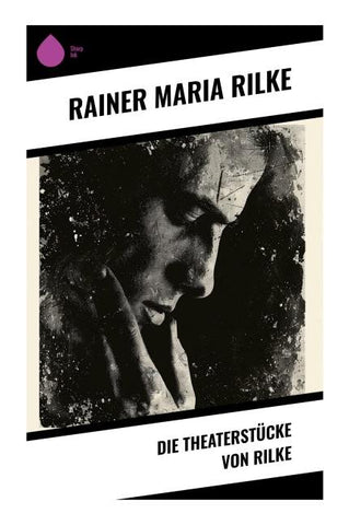 Die Theaterstücke von Rilke