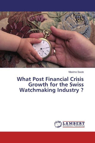 What Post Financial Crisis Growth for the Swiss Watchmaking Industry ?
