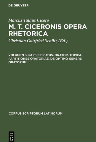 Brutus. Orator. Topica. Partitiones oratoriae. De optimo genere oratorum