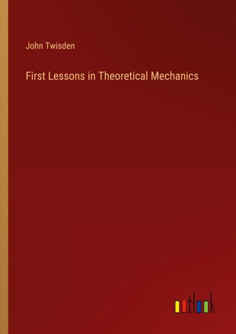 First Lessons in Theoretical Mechanics