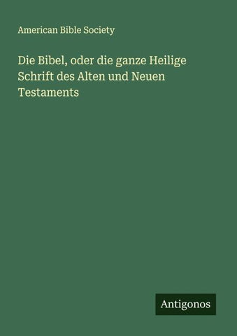 Die Bibel, oder die ganze Heilige Schrift des Alten und Neuen Testaments