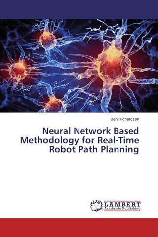 Neural Network Based Methodology for Real-Time Robot Path Planning