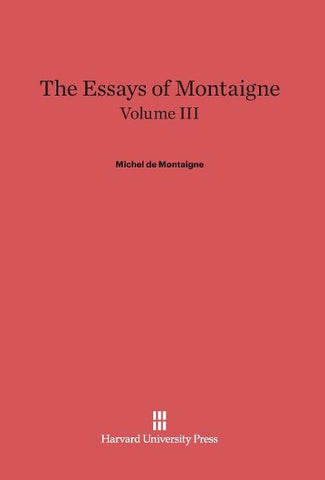 The Essays of Montaigne, Volume III