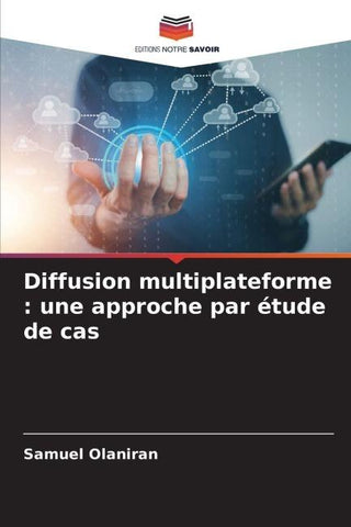 Diffusion multiplateforme : une approche par étude de cas