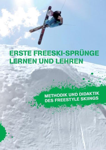 Erste Freeski-Sprünge - Lernen und Lehren: Methodik und Didaktik des Freestyle Skiings