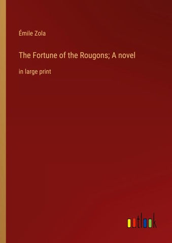 The Fortune of the Rougons; A novel