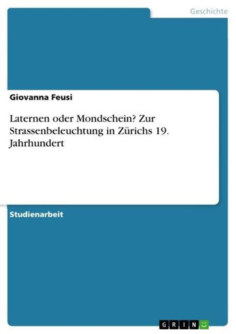 Laternen oder Mondschein? Zur Strassenbeleuchtung in Zürichs 19. Jahrhundert