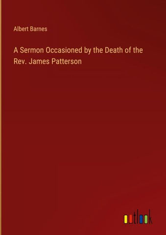 A Sermon Occasioned by the Death of the Rev. James Patterson