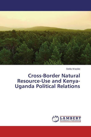 Cross-Border Natural Resource-Use and Kenya-Uganda Political Relations