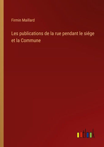 Les publications de la rue pendant le siége et la Commune