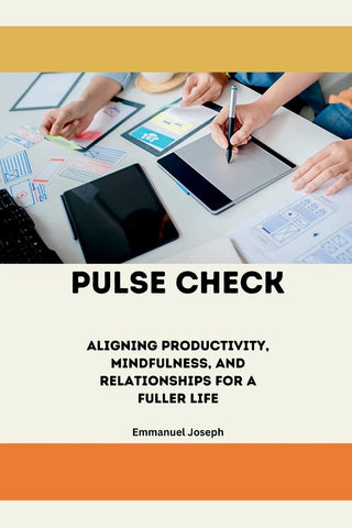 Pulse Check, Aligning Productivity, Mindfulness, and Relationships for a Fuller Life