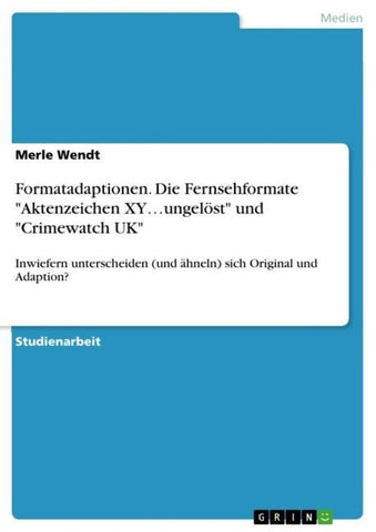 Formatadaptionen. Die Fernsehformate "Aktenzeichen XY...ungelöst" und "Crimewatch UK"