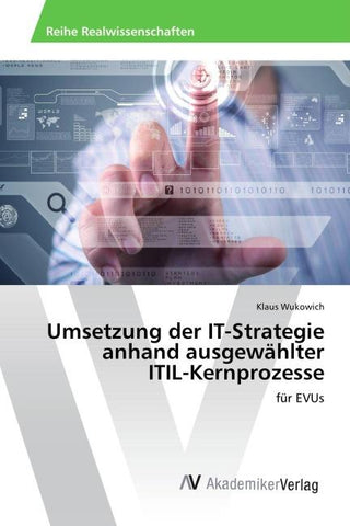 Umsetzung der IT-Strategie anhand ausgewählter ITIL-Kernprozesse