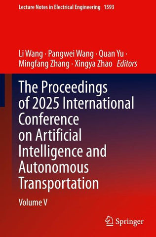 The Proceedings of 2025 International Conference on Artificial Intelligence and Autonomous Transportation