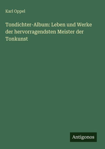 Tondichter-Album: Leben und Werke der hervorragendsten Meister der Tonkunst