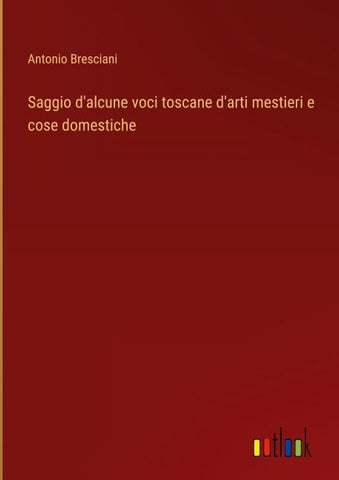 Saggio d'alcune voci toscane d'arti mestieri e cose domestiche