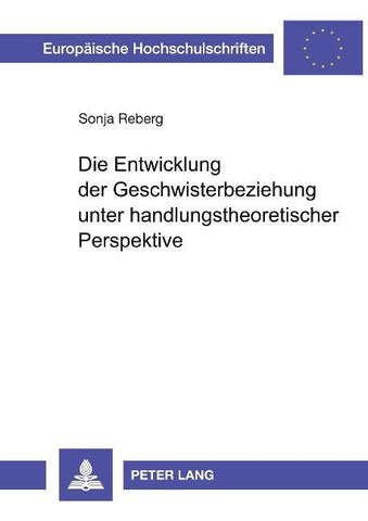 Die Entwicklung der Geschwisterbeziehung unter handlungstheoretischer Perspektive