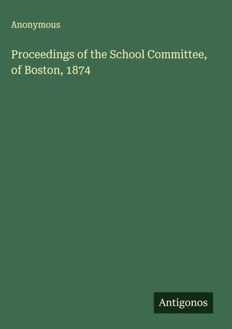 Proceedings of the School Committee, of Boston, 1874
