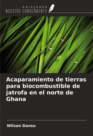 Acaparamiento de tierras para biocombustible de jatrofa en el norte de Ghana
