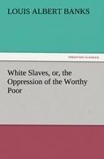 White Slaves, or, the Oppression of the Worthy Poor