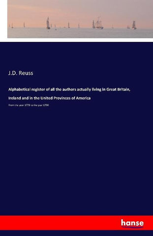 Alphabetical register of all the authors actually living in Great Britain, Ireland and in the United Provinces of America