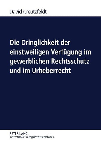 Die Dringlichkeit der einstweiligen Verfuegung im gewerblichen Rechtsschutz und im Urheberrecht