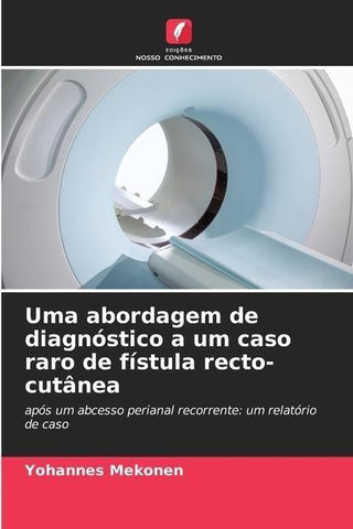 Uma abordagem de diagnóstico a um caso raro de fístula recto-cutânea